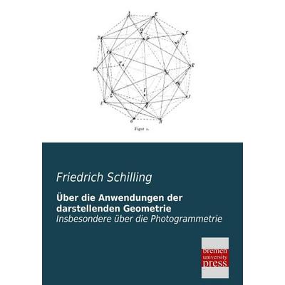 Über die Anwendungen der darstellenden Geometrie, Taschenbuch von Friedrich Schilling, Bremen University Press, 978-3-95562-001-1