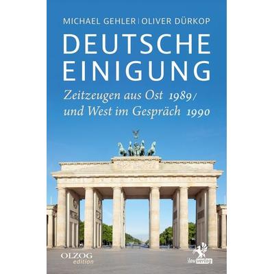 Deutsche Einigung 1989/1990, Gebundene Ausgabe von Michael Gehler,Oliver Dürkop, Olzog ein Imprint der Kopp Verlag e.K., 978-3-95768-223-9