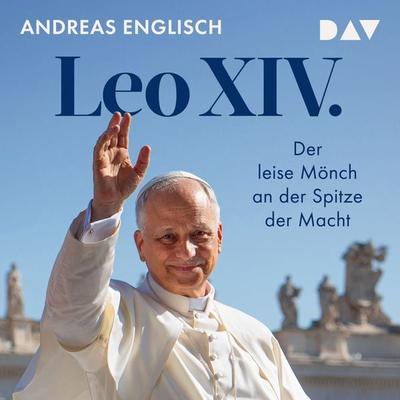 Leo XIV. Der leise Mönch an der Spitze der Macht - Andreas Englisch, Audio, 9783742437464