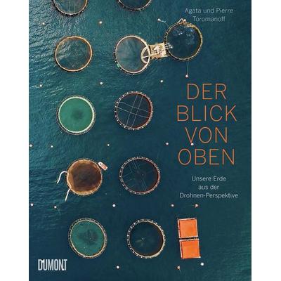 Der Blick von oben, Gebundene Ausgabe von Agata Toromanoff,Pierre Toromanoff, DuMont Buchverlag