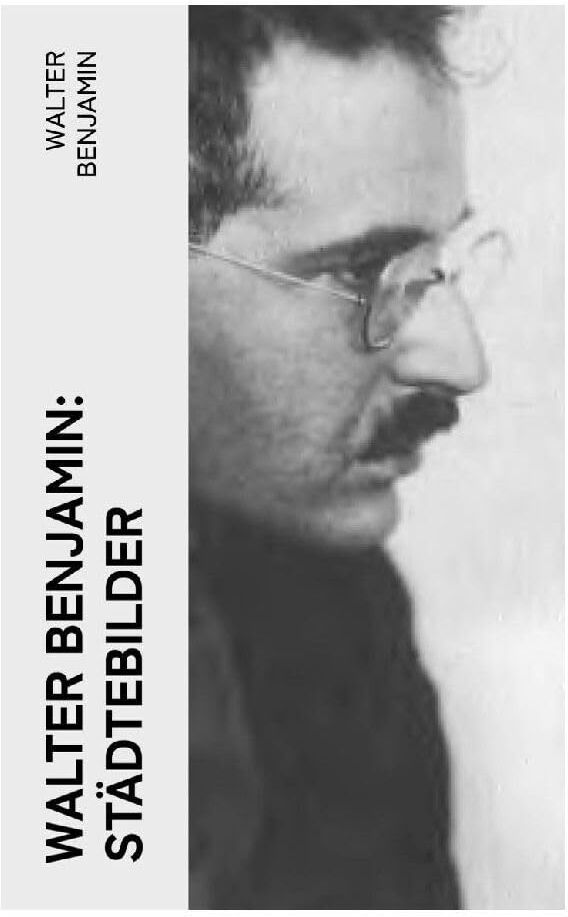 Walter Benjamin - Walter Benjamin: Städtebilder: Weimar, Moskau, Marseille, San Gimignano, Berlin - Preis vom 30.09.2026 09:01:18 h