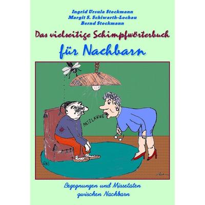 Das vielseitige Schimpfwörterbuch für Nachbarn, Taschenbuch von Ingrid Ursula Stockmann,Margit S. Schiwarth-Lochau,Bernd Stockmann, Stockwärter
