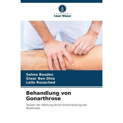 Behandlung von Gonarthrose, Taschenbuch von Selma Bouden,Siwar Ben Dhia,Leila Rouached, Verlag Unser Wissen, 978-620-9-44629-0