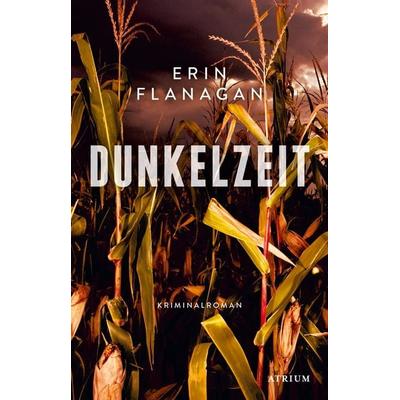 Dunkelzeit, Gebundene Ausgabe von Erin Flanagan, Atrium Verlag AG, 978-3-85535-145-9