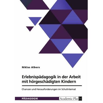Erlebnispädagogik in der Arbeit mit hörgeschädigten Kindern, Taschenbuch von Niklas Albers, GRIN, 978-3-389-13610-2