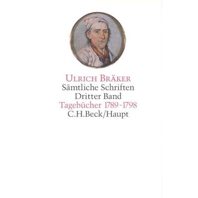 Sämtliche Schriften Bd. 3: Tagebücher 1789-1798, Gebundene Ausgabe von Ulrich Bräker, C.H. Beck, 978-3-406-43537-9