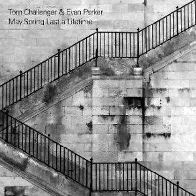 May Spring Last a Lifetime - Tom Challenger & Evan Parker, CD