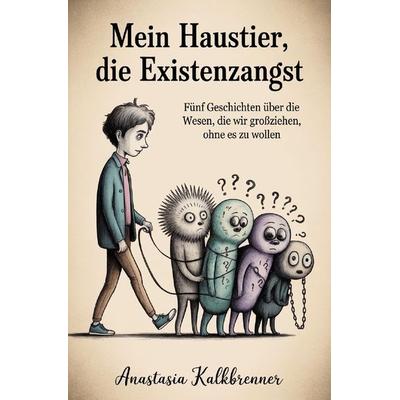 Mein Haustier, die Existenzangst, Taschenbuch von Anastasia Kalkbrenner, Epubli, 978-3-565-29981-2