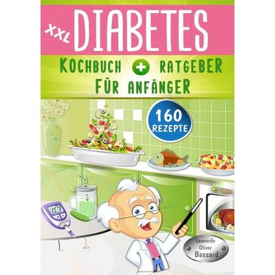 XXL Diabetes Kochbuch & Ratgeber für Anfänger, Taschenbuch von Leonardo Oliver Bassard, Tolino media, 978-3-7579-4254-0