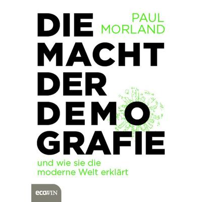 Die Macht der Demografie, Gebundene Ausgabe von Paul Morland, Ecowing, 978-3-7110-0238-9