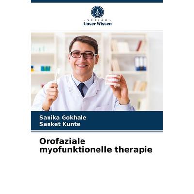 Orofaziale myofunktionelle therapie, Taschenbuch von Sanika Gokhale,Sanket Kunte, Verlag Unser Wissen, 978-620-3-94655-0