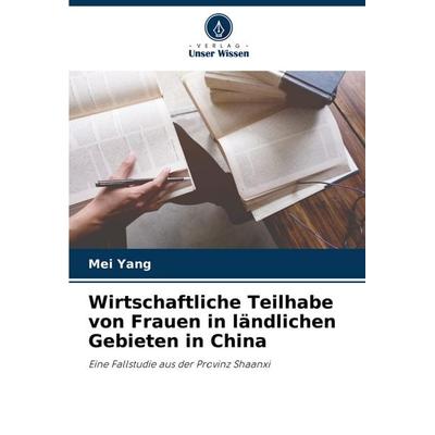 Wirtschaftliche Teilhabe von Frauen in ländlichen Gebieten in China, Taschenbuch von Mei Yang, Verlag Unser Wissen, 978-620-8-29005-4
