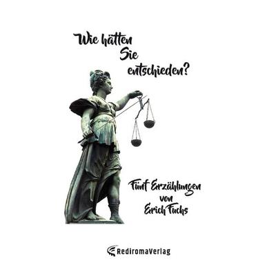 Wie hätten Sie entschieden?, Taschenbuch von Erich Fuchs, Rediroma-Verlag, 978-3-9852704-3-9