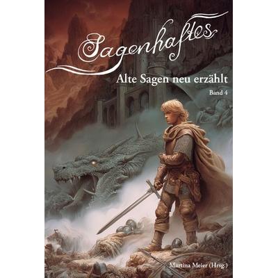 Sagenhaftes - Alte Sagen neu erzählt Band 4, Taschenbuch von , Papierfresserchens MTM-Verlag, 978-3-99051-458-0