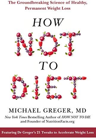 Michael Greger - How Not To Diet: The Groundbreaking Science of Healthy, Permanent Weight Loss - Preis vom 10.10.2026 11:48:34 h