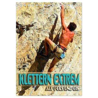 Klettern extrem auf Fels und Eis (Tischkalender 2026 DIN A5 hoch), CALVENDO Monatskalender