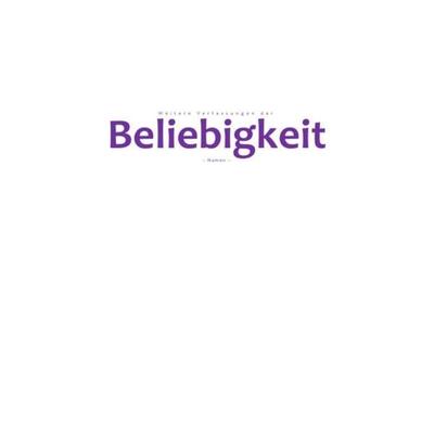 Weitere Verfassungen der Beliebigkeit, Taschenbuch von Pelwer Selsheim, Epubli, 978-3-7375-9890-3