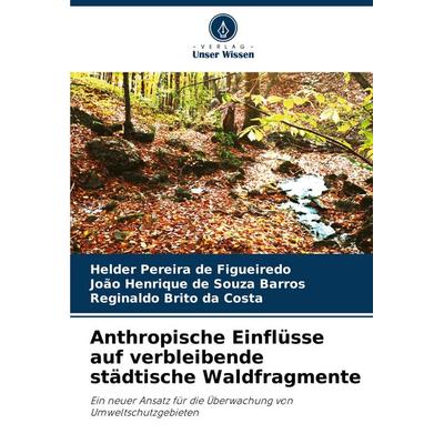 Anthropische Einflüsse auf verbleibende städtische Waldfragmente, Taschenbuch von Helder Pereira de Figueiredo,João Henrique de Souza Barros,Reginaldo
