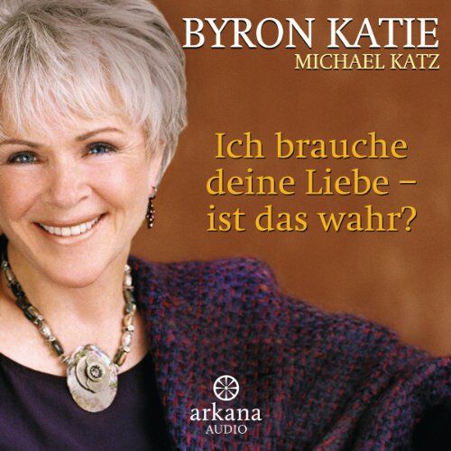 Byron Katie - Ich brauche deine Liebe - ist das wahr?: Liebe finden, ohne danach zu suchen - Preis vom 14.10.2026 23:07:16 h