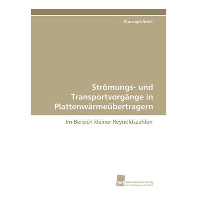 Strömungs- und Transportvorgänge in Plattenwärmeübertragern, Taschenbuch von Christoph Schill, Südwestdeutscher Verlag für Hochschulschriften,