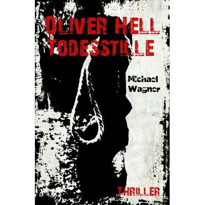 Oliver Hell / Oliver Hell - Todesstille, Taschenbuch von Michael Wagner, Epubli, 978-3-7427-0336-1