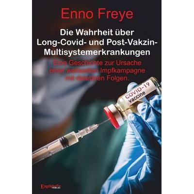 Die Wahrheit über Long-Covid- und Post-Vakzin-Multisystemerkrankungen, Gebundene Ausgabe von Enno Freye, Engelsdorfer Verlag, 978-3-690-95011-4