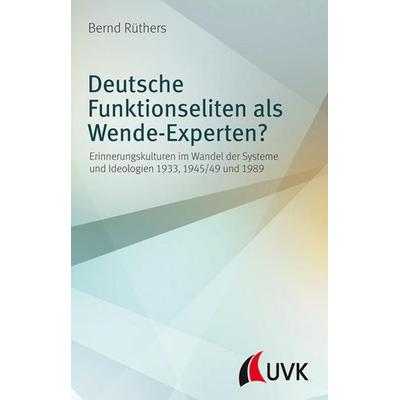 Deutsche Funktionseliten als Wende-Experten?, Taschenbuch von Bernd Rüthers, Uvk, 978-3-86764-824-0