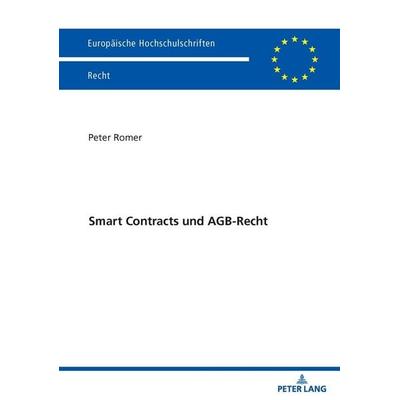 Smart Contracts und AGB-Recht, Taschenbuch von Peter Romer, Peter Lang GmbH, Internationaler Verlag der Wissenschaften, 978-3-631-94583-4