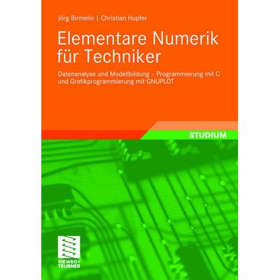 Elementare Numerik für Techniker, Taschenbuch von Jörg Birmelin,Christian Hupfer, Vieweg & Teubner, 978-3-8348-0603-1
