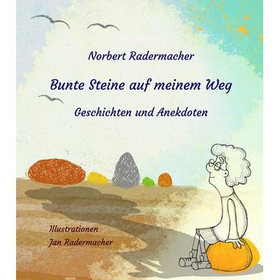 Bunte Steine auf meinem Weg, Gebundene Ausgabe von Norbert Radermacher, Edition Virgines
