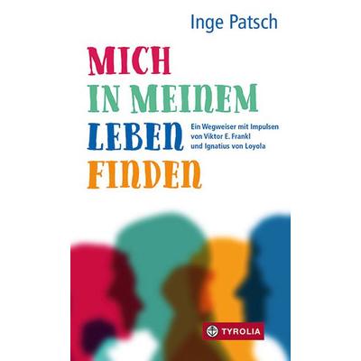Mich in meinem Leben finden, Gebundene Ausgabe von Inge Patsch, Tyrolia, 978-3-7022-3747-9
