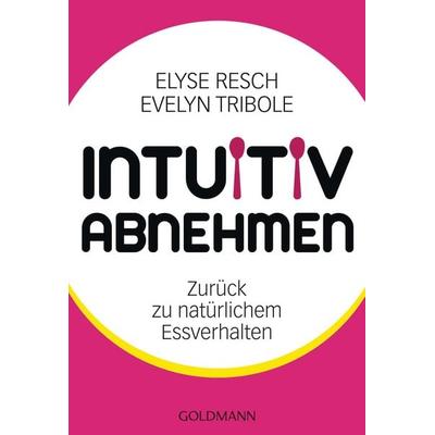 Intuitiv abnehmen, Taschenbuch von Elyse Resch,Evelyn Tribole, Goldmann, 978-3-442-17386-0