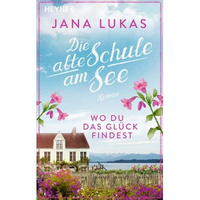 Wo du das Glück findest, Taschenbuch von Jana Lukas, Heyne, 978-3-453-42628-3