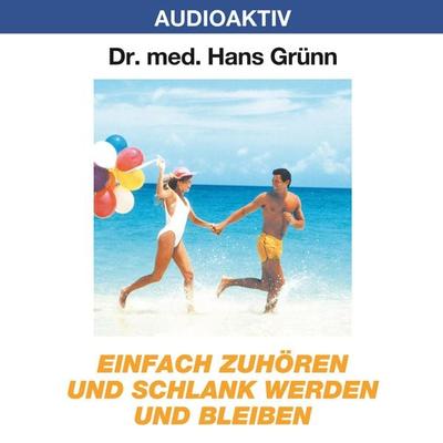 Einfach zuhören und schlank werden und bleiben - Hans Grünn, Audio, 4018449032014