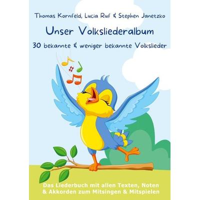 Unser Volksliederalbum - 30 bekannte und weniger bekannte Volkslieder, Taschenbuch von Thomas Kornfeld,Lucia Ruf,Stephen Janetzko, Verlag Stephen