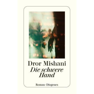Die schwere Hand, Taschenbuch von Dror Mishani, Diogenes Verlag AG