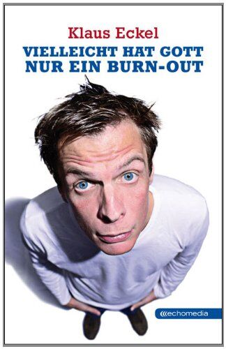 Klaus Eckel - Vielleicht hat Gott nur ein Burn-out - Preis vom 04.10.2026 03:51:26 h