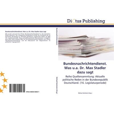 Bundesnachrichtendienst. Was u.a. Dr. Max Stadler dazu sagt, Taschenbuch von , Dictus Publishing, 978-3-8454-5943-1