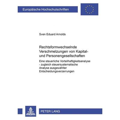 Rechtsformwechselnde Verschmelzungen von Kapital- und Personengesellschaften, Taschenbuch von Sven E. Arnolds, Peter Lang GmbH, Internationaler Verlag