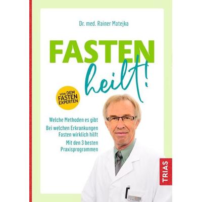 Fasten heilt!, Taschenbuch von Rainer Matejka, TRIAS, 978-3-432-11163-6