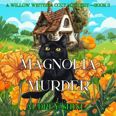 Magnolia Murder (A Willow Wisteria Cozy Mystery—Book Three) - Audrey Shine, Audio, 9798894824581