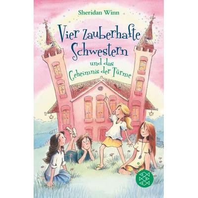 Vier zauberhafte Schwestern und das Geheimnis der Türme, Taschenbuch von Sheridan Winn, Fischer Sauerländer