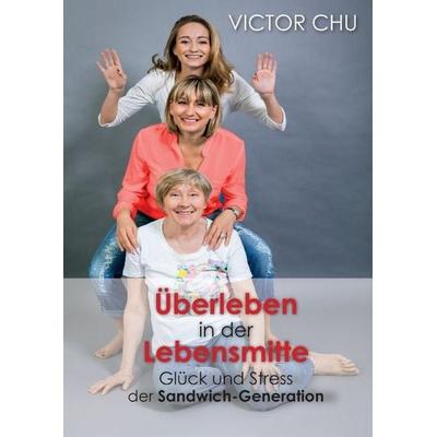 ÜBERLEBEN IN DER LEBENSMITTE, Gebundene Ausgabe von Victor Chu, Tredition, 978-3-8495-9459-6