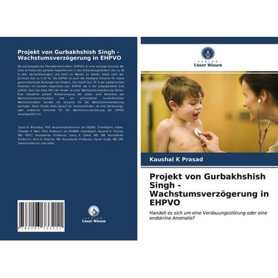 Projekt von Gurbakhshish Singh - Wachstumsverzögerung in EHPVO, Taschenbuch von Kaushal K. Prasad,Babu R. Thapa,Chander K. Nain, Verlag Unser Wissen,
