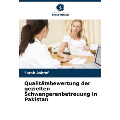 Qualitätsbewertung der gezielten Schwangerenbetreuung in Pakistan, Taschenbuch von Farah Ashraf, Verlag Unser Wissen, 978-620-7-95251-9