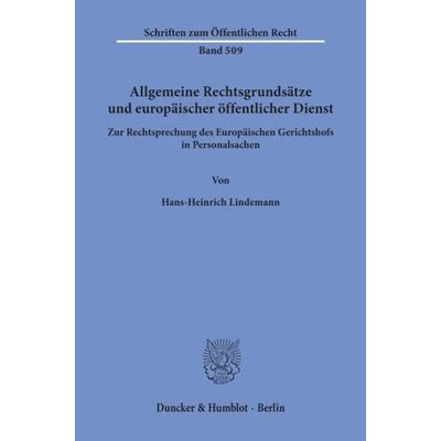 Allgemeine Rechtsgrundsätze und europäischer öffentlicher Dienst., Taschenbuch von Hans-Heinrich Lindemann, Duncker & Humblot, 978-3-428-05941-6