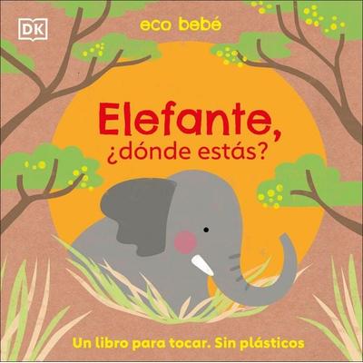 Elefante, ¿Dónde Estás? (Eco Baby Where Are You Elephant?), Gebundene Ausgabe von DK, Dk Publishing, 978-0-7440-5955-7