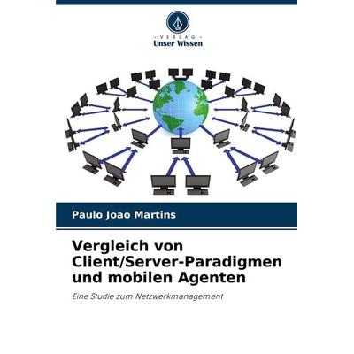 Vergleich von Client/Server-Paradigmen und mobilen Agenten, Taschenbuch von Paulo João Martins, Verlag Unser Wissen, 978-620-7-22050-2