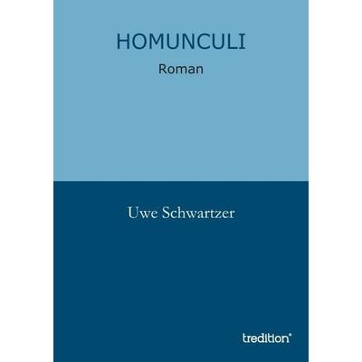 Homunculi, Gebundene Ausgabe von Uwe Schwartzer, Tredition, 978-3-8491-1976-8