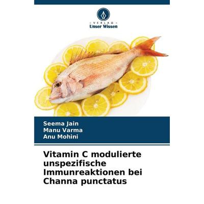 Vitamin C modulierte unspezifische Immunreaktionen bei Channa punctatus, Taschenbuch von Seema Jain,Manu Varma,Anu Mohini, Verlag Unser Wissen,